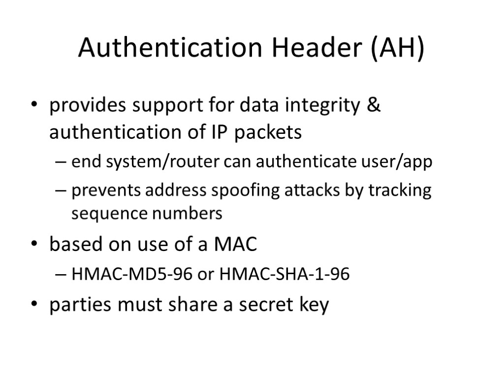 Authentication Header (AH) provides support for data integrity & authentication of IP packets end